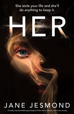 Coperta cărții 'Her: She stole your life and she'll do anything to keep it. - Jane Jesmond'