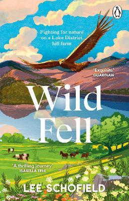 Wild Fell: Fighting for Nature on a Lake District Hill Farm - Lee Schofield