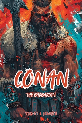 Conan The Barbarian: The Complete Collection - Robert E. Howard