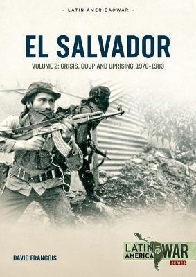 El Salvador: Volume 2: Conflagration, 1984-1992 - David Francois