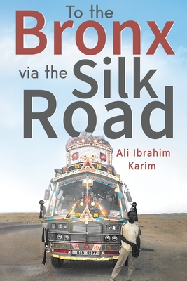 To The Bronx via The Silk Road - Ali Ibrahim Karim