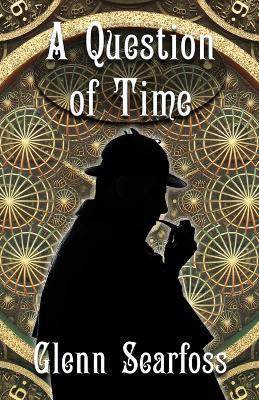 Sherlock Holmes: A Question Of Time - Glenn Searfoss