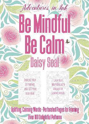 Adventures in Ink, Be Mindful Be Calm (Colouring Book): Large Format - Daisy Seal
