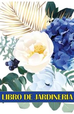 Coperta cărții 'Libro de jardinería: Libro diario de jardinería para amantes de la jardinería, Flores, Frutas, Hortalizas Instrucciones'