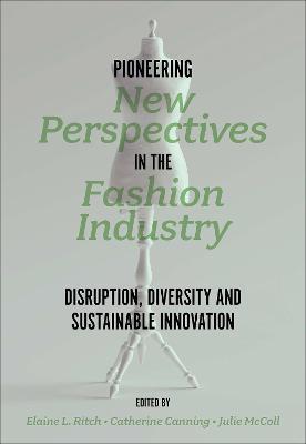 Pioneering New Perspectives in the Fashion Industry: Disruption, Diversity and Sustainable Innovation - Elaine L. Ritch