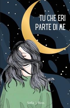 Coperta cărții 'Tu che eri parte di me - Sofia J. Ross'