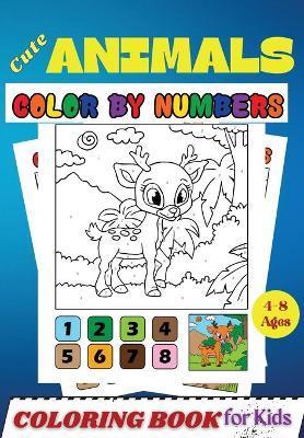 Cute Animals COLOR BY NUMBERS Coloring Book for Kids Ages 4-8: Activity and Coloring Book for Kids and Toddlers ( Color by Number Book ) - Penelope Moore