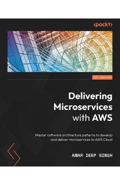 Coperta cărții 'Building and Delivering Microservices on AWS: Master software architecture patterns to develop and deliver'