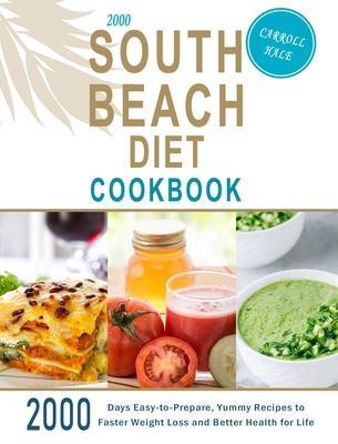 2000 South Beach Diet Cookbook: 2000 Days Easy-to-Prepare, Yummy Recipes to Faster Weight Loss and Better Health for Life - Carroll Hale