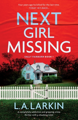 Next Girl Missing: A completely addictive and gripping crime thriller with a shocking twist - L. A. Larkin
