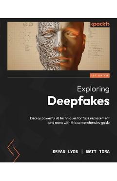 Coperta cărții 'Exploring Deepfakes: Deploy powerful AI techniques for face replacement and more with this comprehensive guide - Bryan'