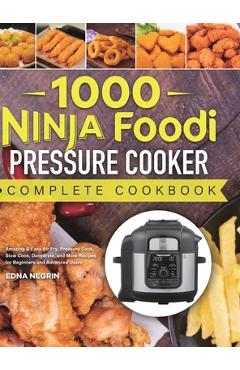Coperta cărții '1000 Ninja Foodi Pressure Cooker Complete Cookbook: Amazing & Easy Air Fry, Pressure Cook, Slow Cook, Dehydrate, and'
