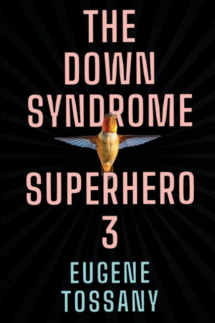 The Down Syndrome Superhero 3 - Eugene Tossany