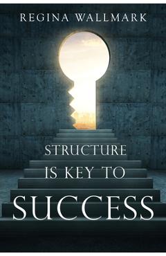 Poza produsului Structure is Key to Success - Regina Wallmark