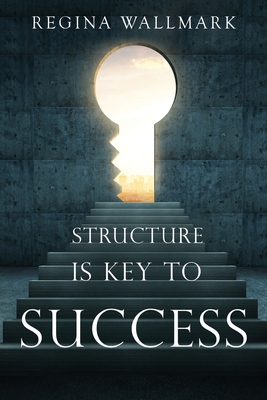 Structure is Key to Success - Regina Wallmark