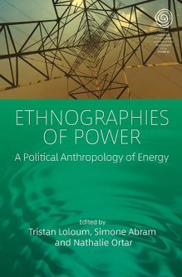 Ethnographies of Power: A Political Anthropology of Energy - Tristan Loloum