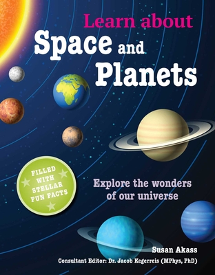 Learn about Space and Planets: Explore the Wonders of Our Universe - Susan Akass