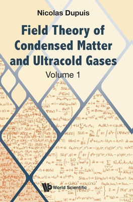 Field Theory of Condensed Matter and Ultracold Gases - Volume 1 - Nicolas Dupuis