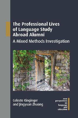 The Professional Lives of Language Study Abroad Alumni: A Mixed Methods Investigation - Celeste Kinginger