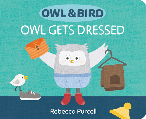 Owl & Bird: Owl Gets Dressed - Rebecca Purcell