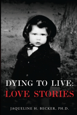 Dying To Live: Love Stories - Jaqueline H. Becker