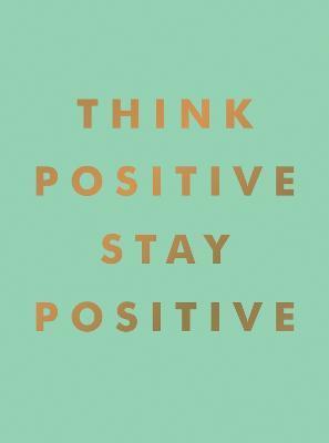 Think Positive, Stay Positive - Summersdale