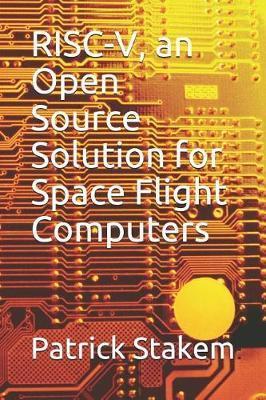 RISC-V, an Open Source Solution for Space Flight Computers - Patrick Stakem