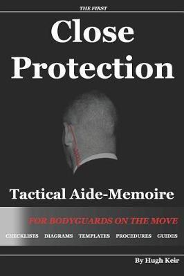 Cp Tam Close Protection Tactical Aide-Memoire: For Bodyguards on the Move - Hugh P. Keir