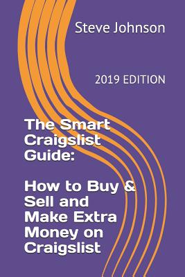 The Smart Craigslist Guide: How to Buy & Sell and Make Extra Money on Craigslist - Steve Johnson