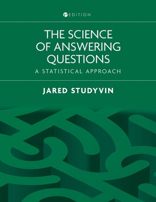 The Science of Answering Questions: A Statistical Approach - Jared Studyvin