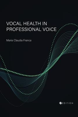 Vocal Health in Professional Voice - Maria Claudia Franca