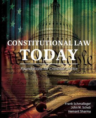 Constitutional Law Today: Foundations for Criminal Justice - Frank Schmalleger