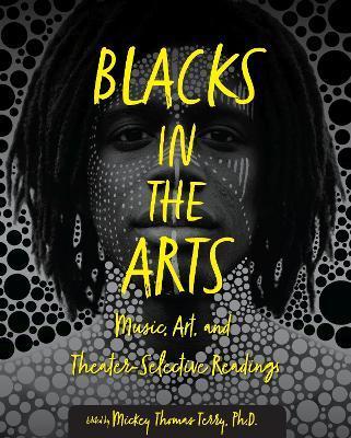 Blacks in the Arts: Music, Art, and Theater-Selective Readings - Mickey Thomas Terry