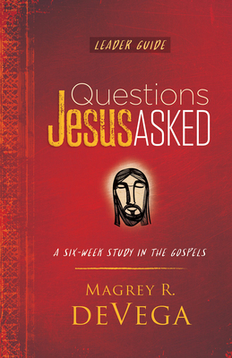 Questions Jesus Asked Leader Guide - Magrey Devega