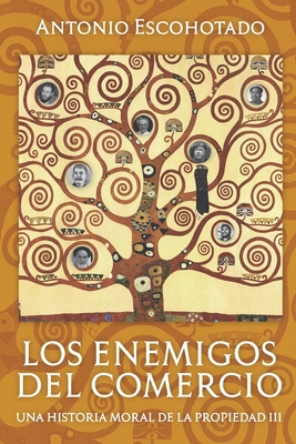 Los enemigos del comercio III: Una historia moral de la propiedad Vol. III - Antonio Escohotado