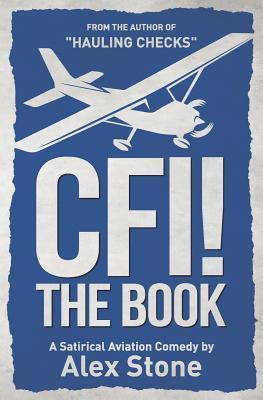 CFI! The Book: A Satirical Aviation Comedy - Alex Stone