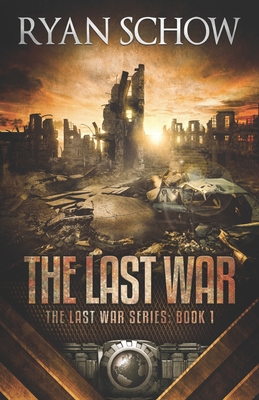 The Last War: A Post-Apocalyptic EMP Survivor Thriller - Ryan Schow