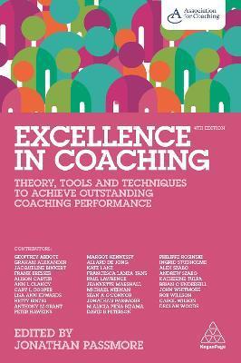 Excellence in Coaching: Theory, Tools and Techniques to Achieve Outstanding Coaching Performance - Jonathan Passmore