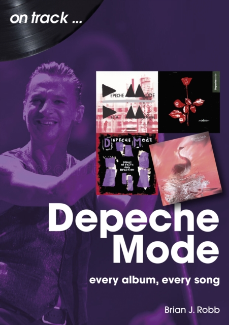 Depeche Mode: Every Album, Every Song - Brian J. Robb