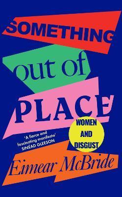 Something Out of Place: Women & Disgust - Eimear Mcbride