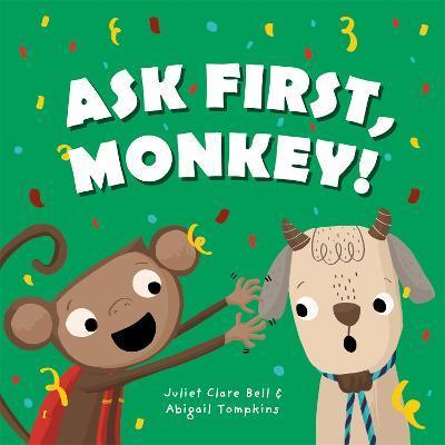 Ask First, Monkey!: A Playful Introduction to Consent and Boundaries - Juliet Clare Bell