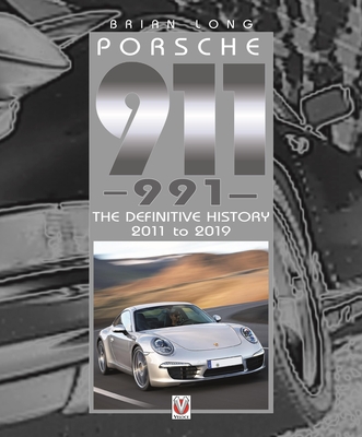 Porsche 911 (991): The Definitive History 2011 to 2019 - Brian Long