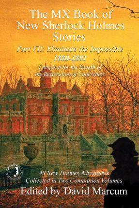 The MX Book of New Sherlock Holmes Stories - Part VII: Eliminate The Impossible: 1880-1891 - David Marcum
