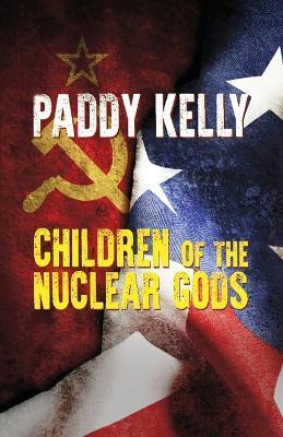 Children Of The Nuclear Gods (2022 Edition) - Paddy Kelly
