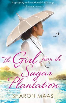 The Girl from the Sugar Plantation: A gripping and emotional family saga of love and secrets - Sharon Maas