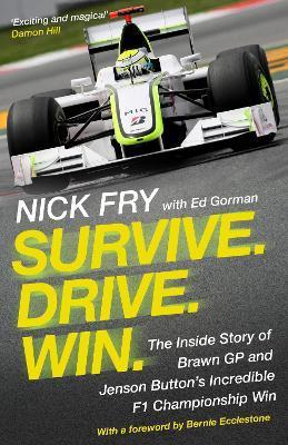 Survive. Drive. Win.: The Inside Story of Brawn GP and Jenson Button's Incredible F1 Championship Win - Nick Fry