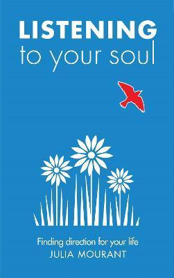 Listening to Your Soul: A spiritual direction workbook - Julia Mourant