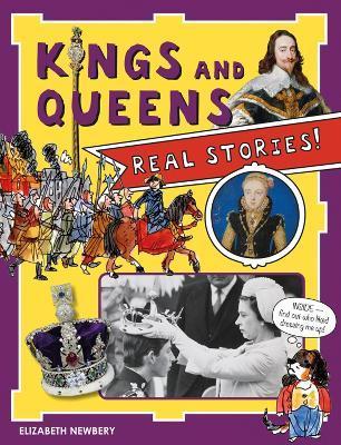 Kings and Queens: Real Stories! - Elizabeth Newbury