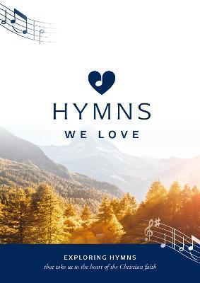 Hymns We Love Songbook: Exploring Hymns That Take Us to the Heart of the Christian Faith - Steve Cramer