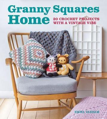 Granny Squares Home: 20 Crochet Projects with a Vintage Vibe - Emma Varnam